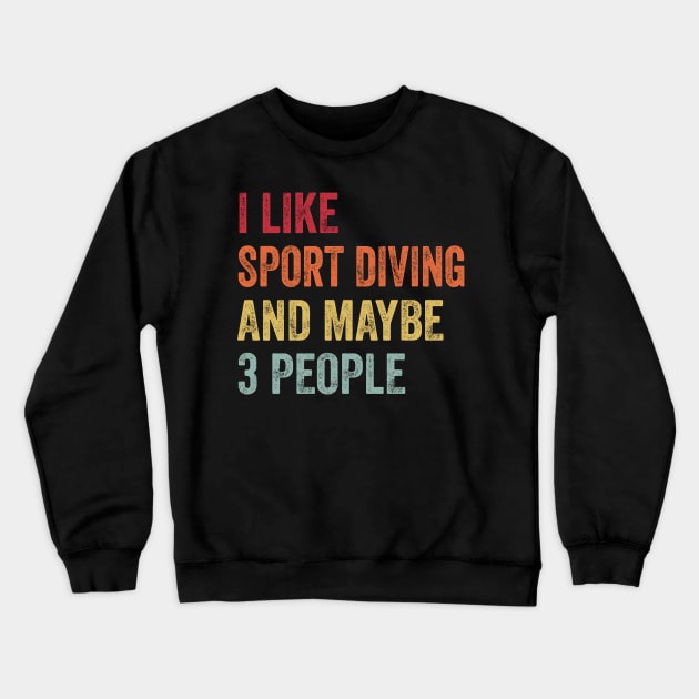 I Like Sport Diving & Maybe 3 People Sport Diving Lovers Gift Crewneck Sweatshirt by ChadPill